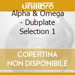 Alpha & Omega - Dubplate Selection 1 cd