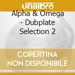Alpha & Omega - Dubplate Selection 2 cd