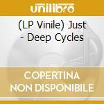 (LP Vinile) Just - Deep Cycles vinile
