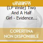 (LP Vinile) Two And A Half Girl - Evidence Of A Broken Mind vinile