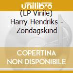 (LP Vinile) Harry Hendriks - Zondagskind vinile