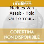 Marloes Van Asselt - Hold On To Your Change cd musicale