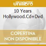 10 Years Hollywood.Cd+Dvd cd musicale