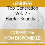 Top Generation Vol. 2 - Harder Sounds For A Harder Generation cd
