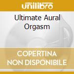 Ultimate Aural Orgasm cd musicale di SCOOTER
