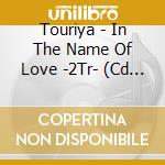 Touriya - In The Name Of Love -2Tr- (Cd Singolo) cd