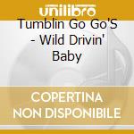 Tumblin Go Go'S - Wild Drivin' Baby cd