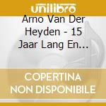 Arno Van Der Heyden - 15 Jaar Lang En Gelukkig cd musicale di Arno Van Der Heyden