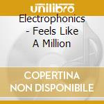 Electrophonics - Feels Like A Million cd