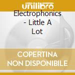 Electrophonics - Little A Lot cd