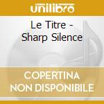 Le Titre - Sharp Silence cd