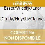 Esser/Wiedijk/Laar - D'Indy/Huydts:Clarinet cd musicale di Esser/Wiedijk/Laar