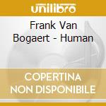 Frank Van Bogaert - Human cd musicale di Frank Van Bogaert