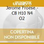 Jerome Froese - C8 H10 N4 O2 cd musicale di Jerome Froese