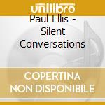 Paul Ellis - Silent Conversations cd