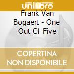 Frank Van Bogaert - One Out Of Five cd musicale di Frank Van Bogaert
