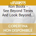 Ron Boots - See Beyond Times And Look Beyond Words cd