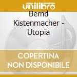 Bernd Kistenmacher - Utopia cd