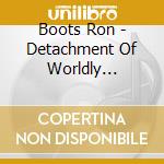 Boots Ron - Detachment Of Worldly Affairs cd