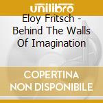 Eloy Fritsch - Behind The Walls Of Imagination cd