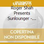 Roger Shah Presents Sunlounger - Balearic Beauty (2 Cd)