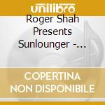 Roger Shah Presents Sunlounger - Balearic Beauty (2 Cd) cd