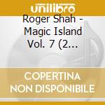 Roger Shah - Magic Island Vol. 7 (2 Cd) cd musicale di Roger Shah