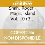 Shah, Roger - Magic Island Vol. 10 (3 Cd) cd