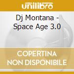 Dj Montana - Space Age 3.0 cd