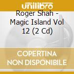 Roger Shah - Magic Island Vol 12 (2 Cd) cd