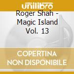 Roger Shah - Magic Island Vol. 13 cd
