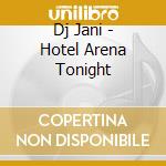 Dj Jani - Hotel Arena Tonight cd