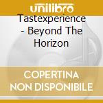 Tastexperience - Beyond The Horizon cd musicale di Tastexperience