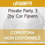 Private Party 3 (by Cor Fijnem cd musicale di Artisti Vari
