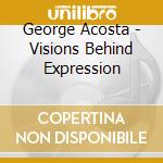 George Acosta - Visions Behind Expression cd