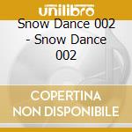 Snow Dance 002 - Snow Dance 002 cd musicale di Snow Dance 002