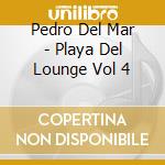 Pedro Del Mar - Playa Del Lounge Vol 4 cd