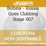 Bobina - Russia Goes Clubbing Stage 007 cd musicale di Bobina