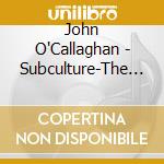 John O'Callaghan - Subculture-The Residents (2 Cd) cd musicale di O'Callaghan, John