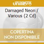 Damaged Neon / Various (2 Cd) cd musicale
