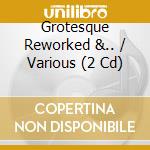 Grotesque Reworked &.. / Various (2 Cd) cd