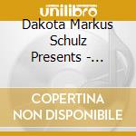 Dakota Markus Schulz Presents - Markus Schuls Presents Dakota cd musicale di Dakota Markus Schulz Presents