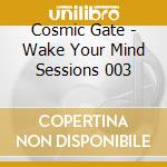 Cosmic Gate - Wake Your Mind Sessions 003 cd