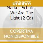 Markus Schulz - We Are The Light (2 Cd) cd musicale di Markus Schulz