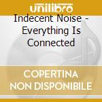 Indecent Noise - Everything Is Connected cd