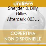 Sneijder & Billy Gillies - Afterdark 003 (Belfast) (2 Cd) cd musicale