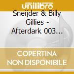 Sneijder & Billy Gillies - Afterdark 003 (Belfast) (2 Cd) cd