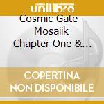 Cosmic Gate - Mosaiik Chapter One & Two (2 Cd) cd musicale
