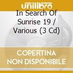 In Search Of Sunrise 19 / Various (3 Cd) cd musicale