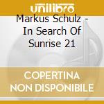 Markus Schulz - In Search Of Sunrise 21 cd